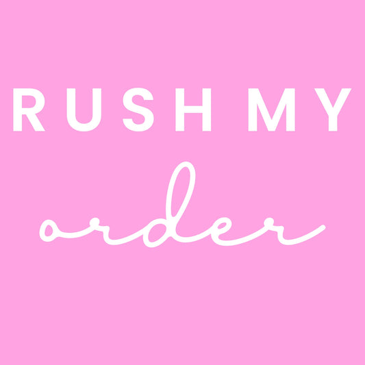 RUSH MY ORDER